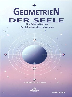 cover image of Geometrien Der Seele --Eine Reise In Das Herz Des Arkturianischen Universums